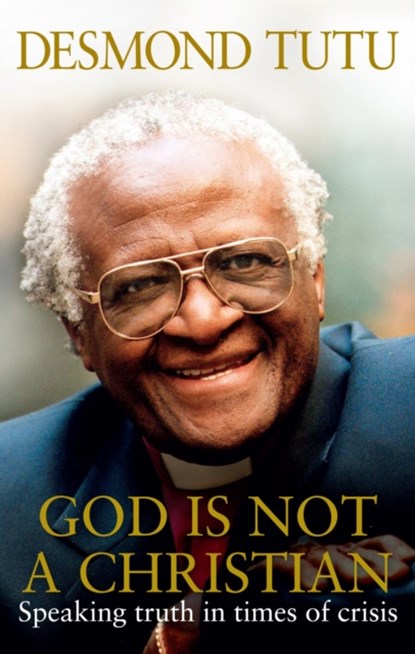 God Is Not A Christian, Desmond Tutu ; John Allen - Paperback - 9781846042645
