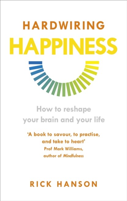 Hardwiring Happiness, Rick Hanson - Paperback - 9781846043574