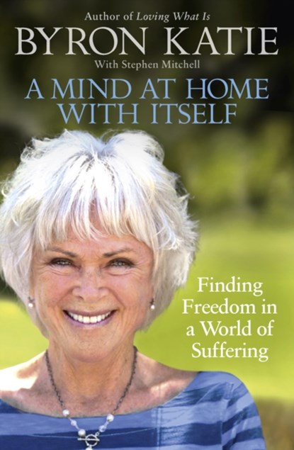 A Mind at Home with Itself, Byron Katie ; Stephen Mitchell - Paperback - 9781846045349
