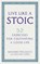 Live Like A Stoic, Massimo Pigliucci ; Gregory Lopez - Paperback - 9781846045967