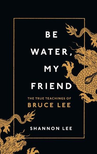 Be Water, My Friend, Shannon Lee - Gebonden - 9781846046667