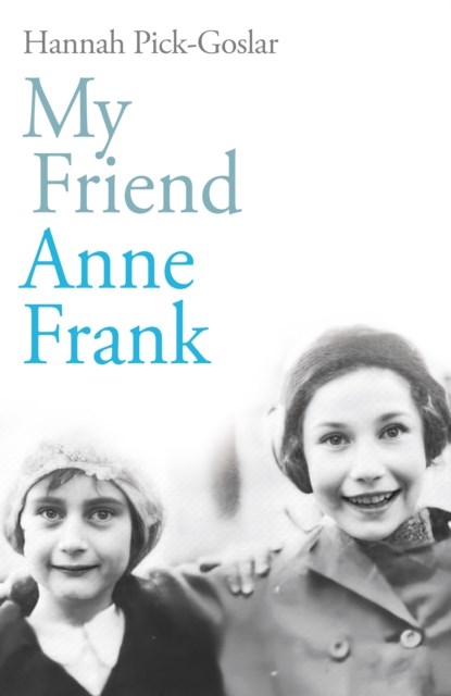 My Friend Anne Frank, Hannah Pick-Goslar - Gebonden - 9781846047435
