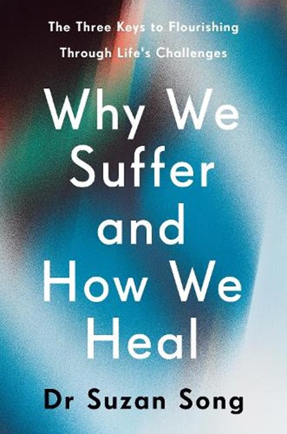 Why We Suffer and How We Heal, Dr Suzan Song - Gebonden - 9781846047602
