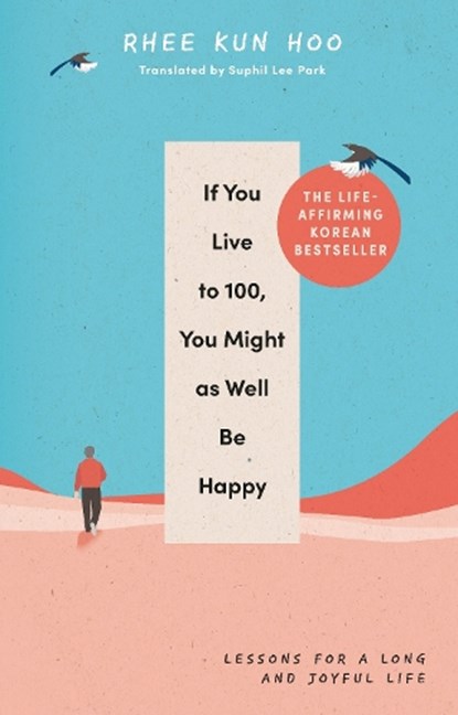 If You Live To 100, You Might As Well Be Happy, Rhee Kun Hoo - Gebonden - 9781846047794