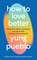 How To Love Better, Yung Pueblo - Gebonden - 9781846048142