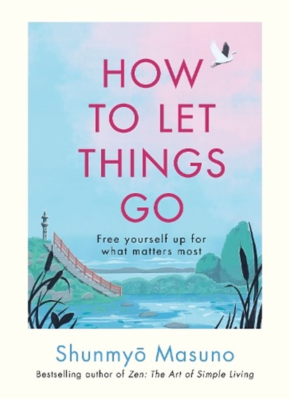How to Let Things Go, Shunmyo Masuno - Gebonden - 9781846048388
