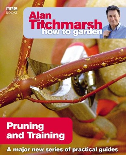 Alan Titchmarsh How to Garden: Pruning and Training, Alan Titchmarsh - Paperback - 9781846074004