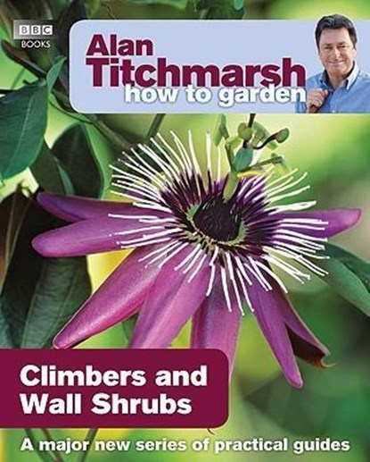 Alan Titchmarsh How to Garden: Climbers and Wall Shrubs, Alan Titchmarsh - Paperback - 9781846074035