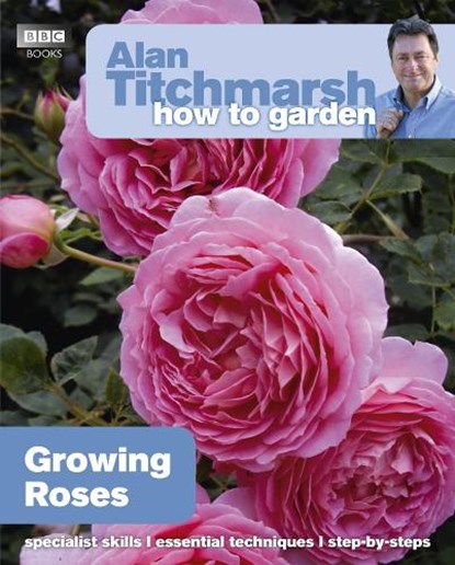 Alan Titchmarsh How to Garden: Growing Roses, Alan Titchmarsh - Paperback - 9781846074080