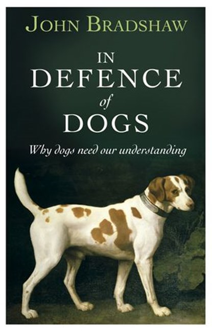 In Defence of Dogs, John Bradshaw - Ebook - 9781846142963