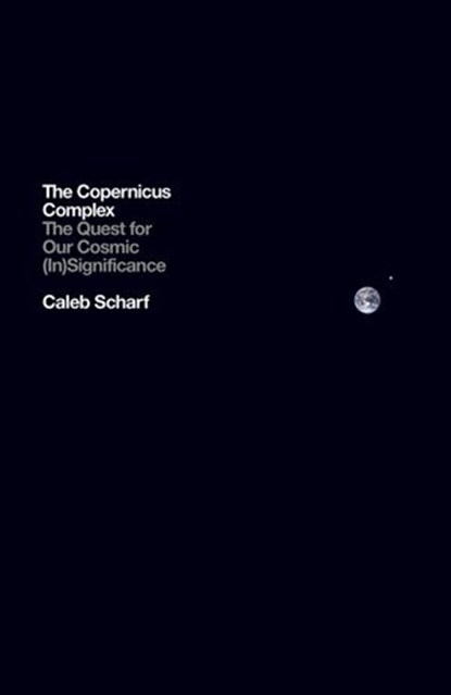 The Copernicus Complex, Caleb Scharf - Ebook - 9781846147135