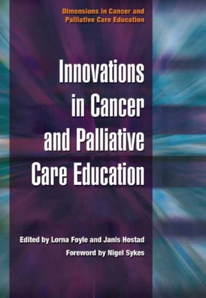 Innovations in Cancer and Palliative Care Education, Lorna Foyle ; Janis Hostad - Paperback - 9781846190568