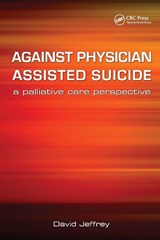 Against Physician Assisted Suicide - David Jeffrey ; Fraser Macfarlane - 9781846191862