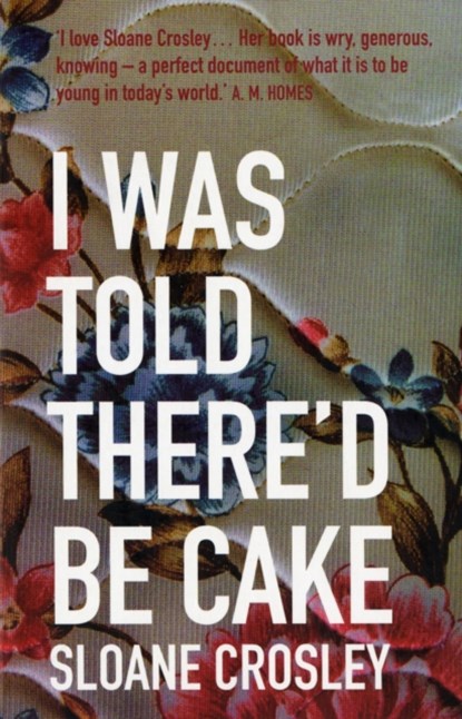 I Was Told There'd Be Cake, Sloane Crosley - Paperback - 9781846271854