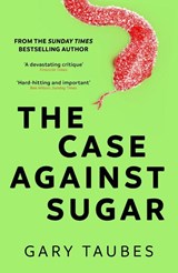 The Case Against Sugar - Gary Taubes - 9781846276392