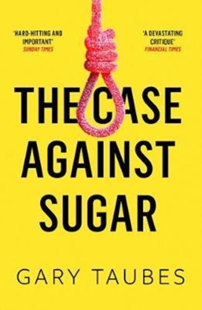 The Case Against Sugar, Gary Taubes - Paperback - 9781846276392