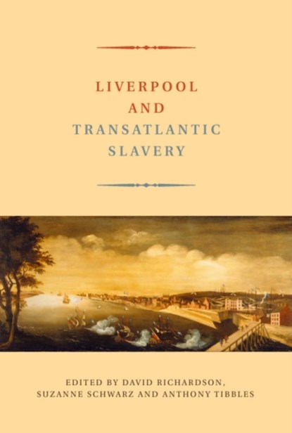 Liverpool and Transatlantic Slavery, David Richardson ; Suzanne (Department of History Schwarz ; Anthony Tibbles - Paperback - 9781846312441