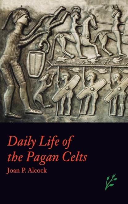 Daily Life of the Pagan Celts, Joan P. Alcock - Gebonden - 9781846450211