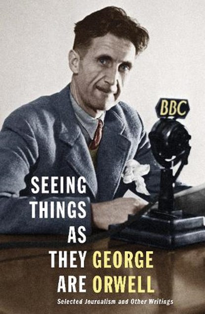 Seeing Things as They Are, George Orwell - Gebonden Gebonden - 9781846558993