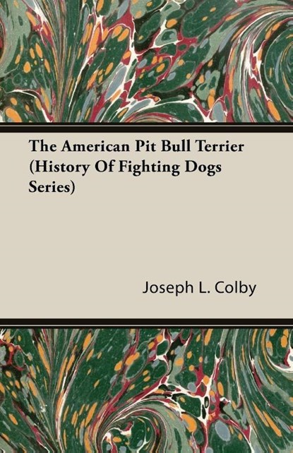 The American Pit Bull Terrier (History Of Fighting Dogs Series), Joseph L. Colby - Paperback - 9781846642562