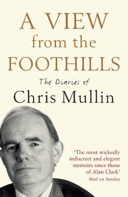 A View From The Foothills, Chris Mullin - Paperback - 9781846682308