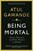 Being Mortal, Atul Gawande - Paperback - 9781846685828