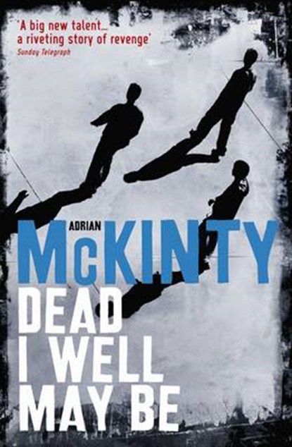 Dead I Well May Be, Adrian McKinty - Paperback - 9781846686993