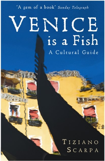 Venice is a Fish: A Cultural Guide, Tiziano Scarpa - Paperback - 9781846687280