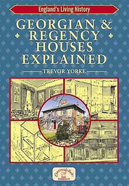 Georgian and Regency Houses Explained, Trevor Yorke - Paperback - 9781846740510