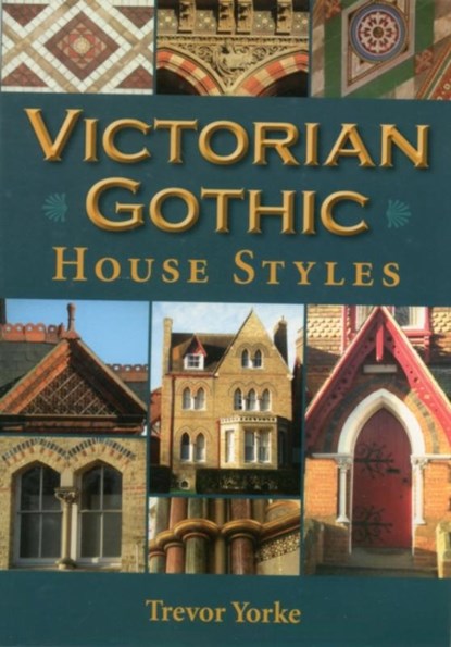 Victorian Gothic House Styles, Trevor Yorke - Paperback - 9781846743047