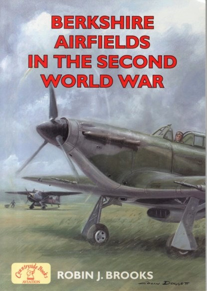 Berkshire Airfields in the Second World War, Robin J. Brooks - Paperback - 9781846743290