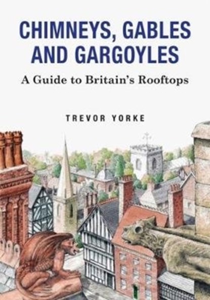 Chimneys, Gables And Gargoyles, Trevor Yorke - Paperback - 9781846743542