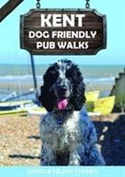 Kent Dog Friendly Pub Walks, David & Hilary Staines - Paperback - 9781846743818