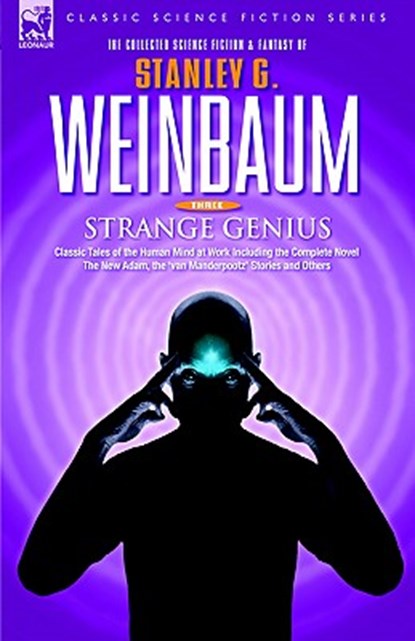 STRANGE GENIUS - Classic Tales of the Human Mind at Work Including the Complete Novel The New Adam, the 'van Manderpootz' Stories and Others, Stanley G Weinbaum - Gebonden - 9781846770555