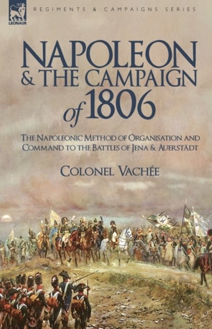 Napoleon and the Campaign of 1806, Vache Colonel Vache ; Colonel Vachee - Gebonden - 9781846777363