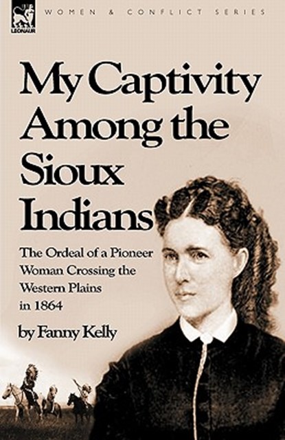 My Captivity Among the Sioux Indians, Fanny Kelly - Gebonden - 9781846777561