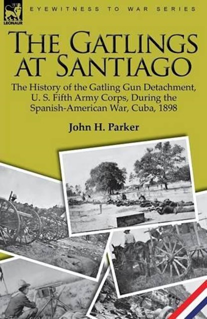 The Gatlings at Santiago, John H Parker - Paperback - 9781846779114