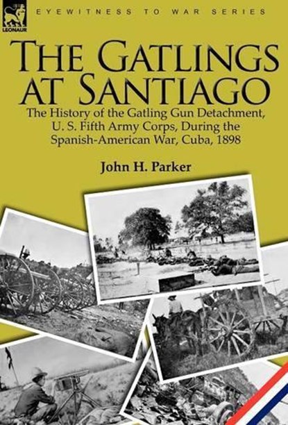 The Gatlings at Santiago, John H Parker - Gebonden - 9781846779121