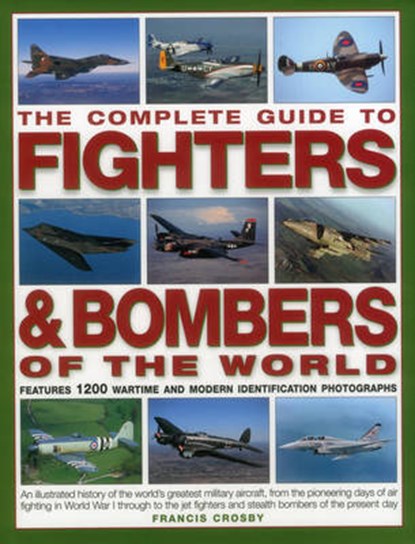 Complete Guide to Fighters & Bombers of the World, CROSBY,  Francis - Gebonden - 9781846810015