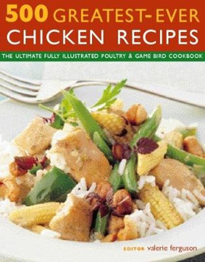 500 Greatest-Ever Chicken Recipes, Valerie Ferguson - Paperback - 9781846814785