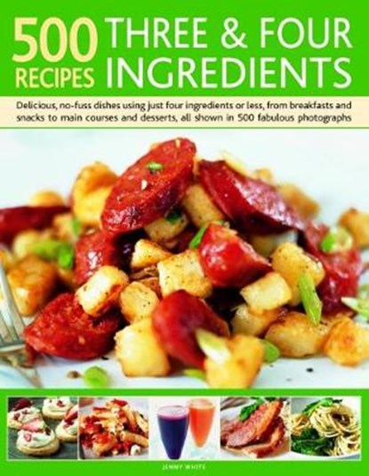 500 Recipes: Three and Four Ingredients, Jenny White - Paperback - 9781846817311
