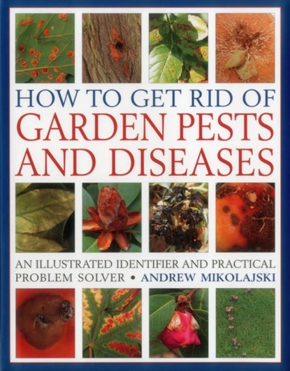 How to Get Rid of Garden Pests and Diseases, Andrew Mikolajski - Gebonden - 9781846818271