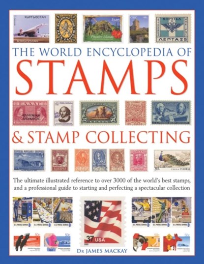The World Encyclopedia of Stamps & Stamp Collecting, James Mackay ; Matthew Hill - Gebonden - 9781846818837