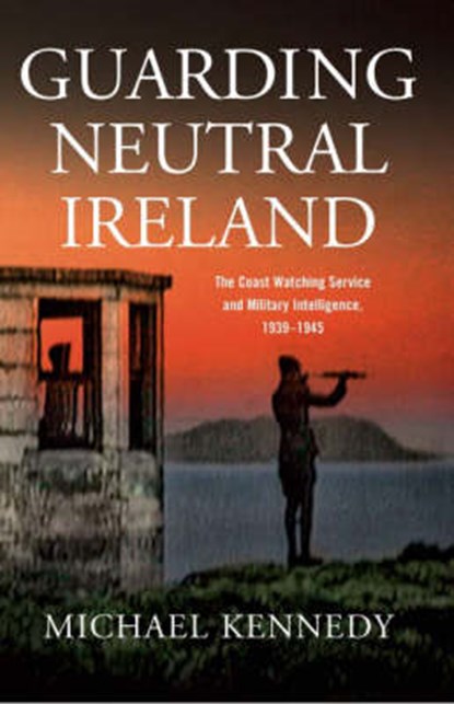 Guarding Neutral Ireland, Michael Kennedy - Gebonden - 9781846820977