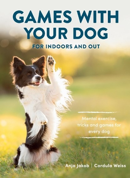 Games With Your Dog, Anja Jakob ; Cordula Weiss - Paperback - 9781846893865
