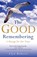 The Good Remembering, Llyn Roberts - Paperback - 9781846940385