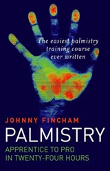 Palmistry: From Apprentice to Pro in 24 Hours – The Easiest Palmistry Course Ever Written - Johnny Fincham - 9781846940477