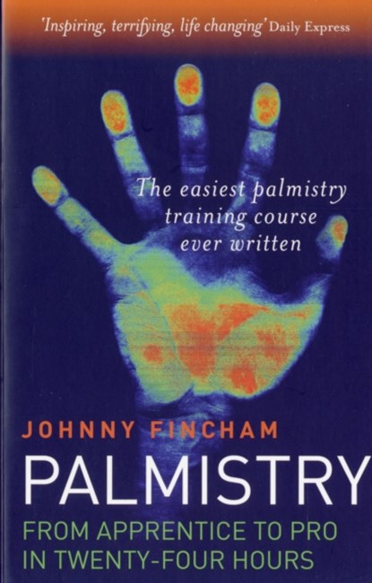 Palmistry: From Apprentice to Pro in 24 Hours – The Easiest Palmistry Course Ever Written, Johnny Fincham - Paperback - 9781846940477