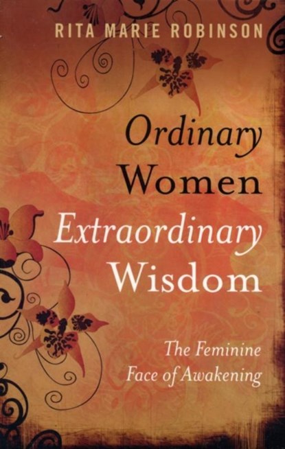 Ordinary Women, Extraordinary Wisdom – The Feminine Face of Awakening, Rita Robinson - Paperback - 9781846940682