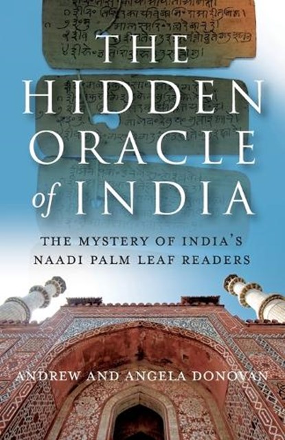 Hidden Oracle of India, The – The Mystery of India`s Naadi Palm Leaf Readers, Andrew And Ange Donovan - Paperback - 9781846940743